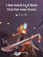 I Am Stuck In A Beta Test For 1000 Years